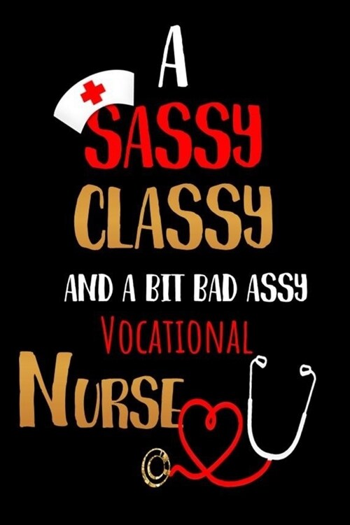 A Sassy Classy and a Bit Bad Assy Vocational Nurse: Nurses Journal for Thoughts and Mussings (Paperback)
