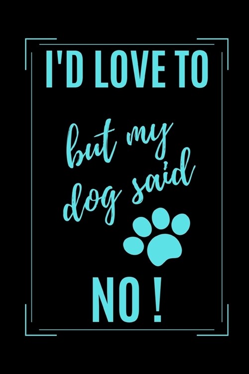 Id Love To But My Dog Said No!: Novelty Dog Lover Gift - Lined Notebook (6 X 9) (Paperback)