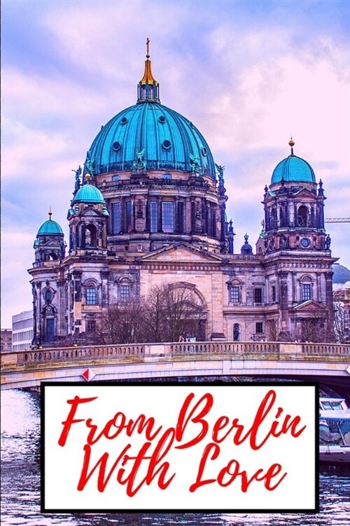 From Berlin With Love: College Ruled Journal For Berlin Visitors & Lovers, Travel Notebook and Perfect Gift Idea For Traveler (Paperback)