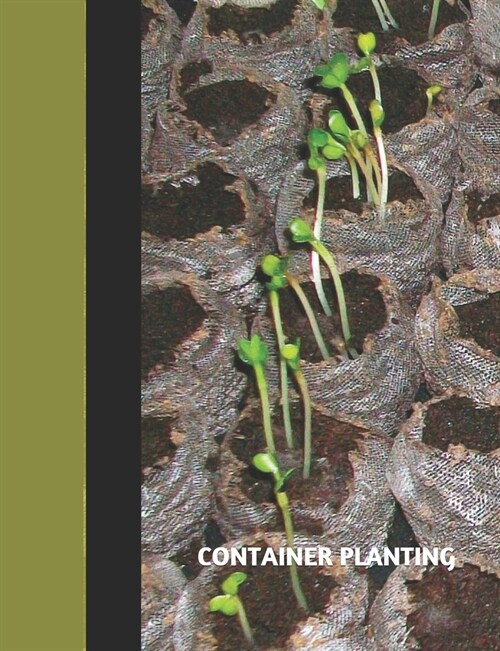 Container Planting: Growing Vegetables, Flowers, Herbs in Plastic or Glass Reusable Containers (Paperback)