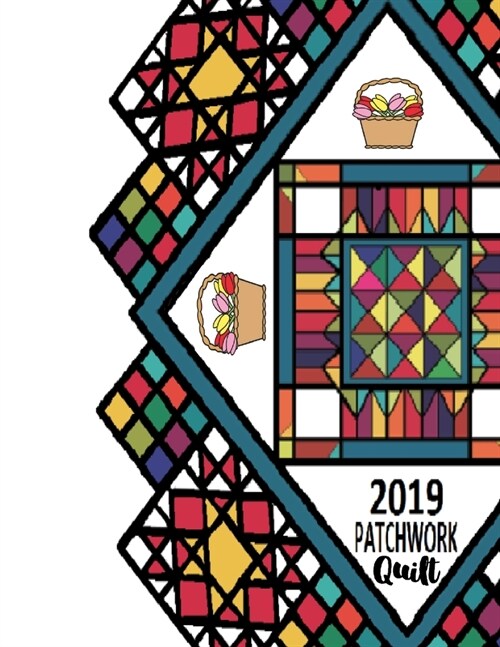 2019 Patchwork Quilt: Quilting Workbook: Notebook Journal, 8.5 x 11, 120 Pages - 1 (Paperback)