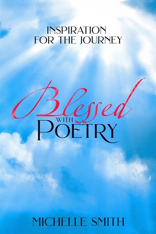 Blessed With Poetry: Inspiration For The Journey (Paperback)