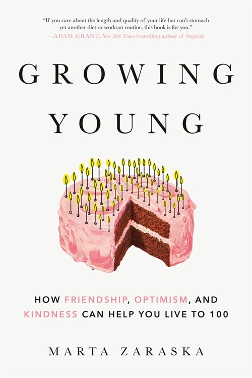 Growing Young: How Friendship, Optimism, and Kindness Can Help You Live to 100 (Paperback)