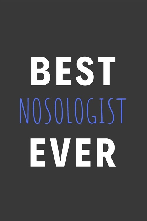 Best Nosologist Ever: Inspirational Motivational Funny Gag Notebook Journal Composition Positive Energy 120 Lined Pages For Nosologists (Paperback)