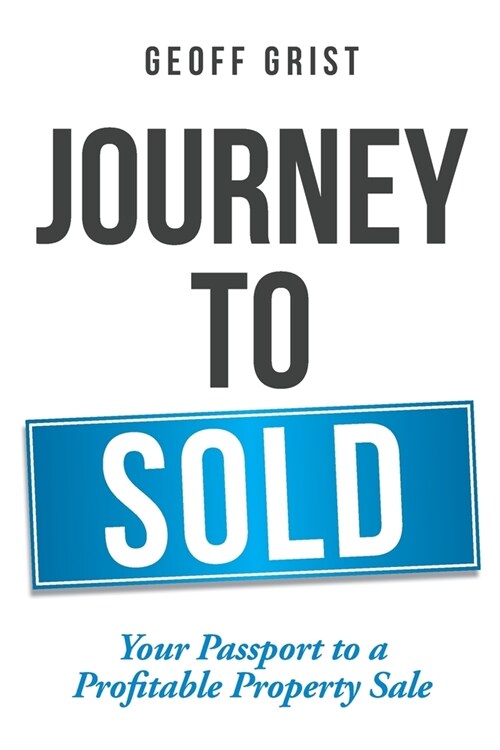 Journey to Sold: Your Passport to a Profitable Property Sale (Paperback)