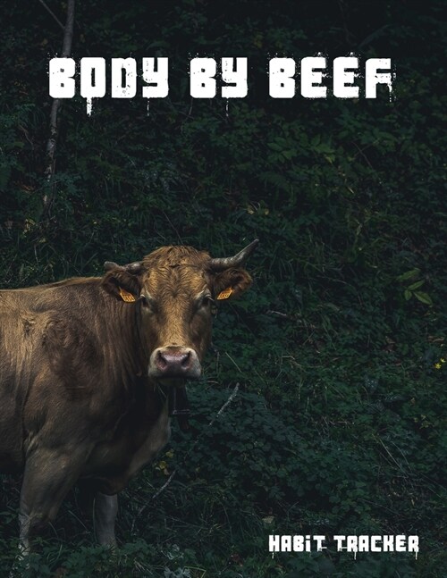 Body By Beef Habit Tracker: A 12 month Habit Tracker. Allowing you to build positive habits, which will produce beneficial results. (Paperback)