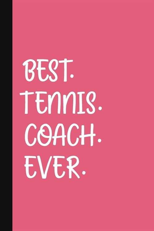 Best. Tennis. Coach. Ever.: A Thank You Gift For Tennis Instructor Volunteer Tennis Coach Gifts Tennis Coach Appreciation Pink (Paperback)