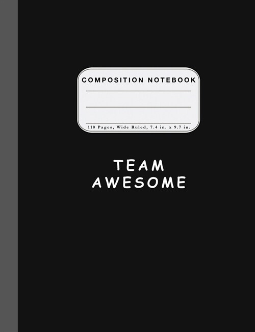 Wide Ruled Composition Notebook Team Awesome: Team Awesome Wide Rule Notebook (Paperback)