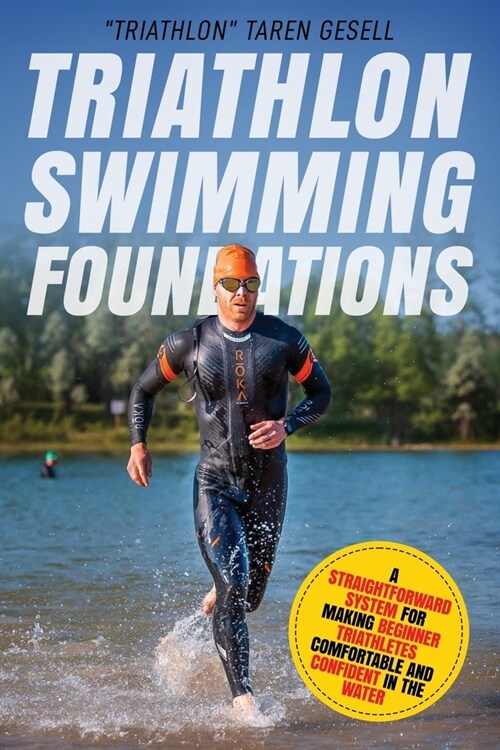Triathlon Swimming Foundations: A Straightforward System for Making Beginner Triathletes Comfortable and Confident in the Water (Paperback)