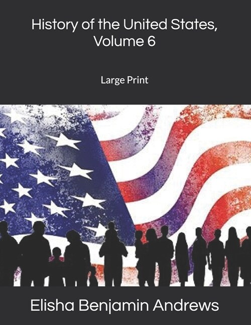 History of the United States, Volume 6: Large Print (Paperback)