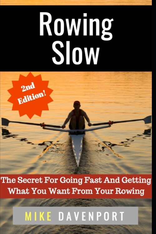 Rowing Slow: The Secret For Going Fast And Getting What You Want From Your Rowing (Paperback)