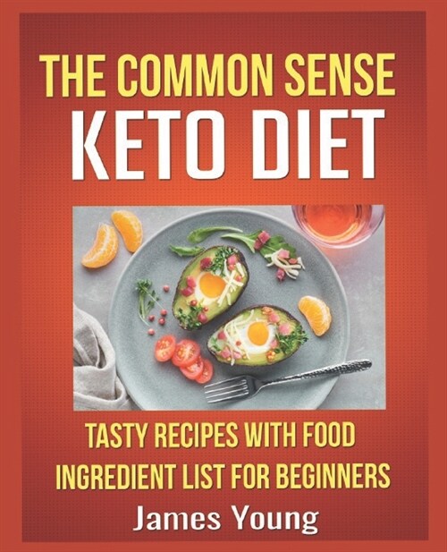 The Common Sense Keto Diet: Tasty Recipes with Food Ingredient List for Beginners (Paperback)