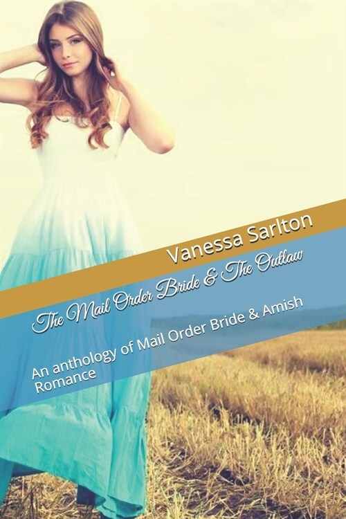 The Mail Order Bride & The Outlaw: An anthology of Mail Order Bride & Amish Romance (Paperback)