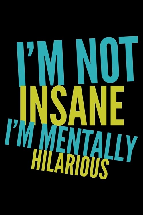 Im not insane Im mentally hilarious: Notebook (Journal, Diary) for those who love sarcasm - 120 lined pages to write in (Paperback)