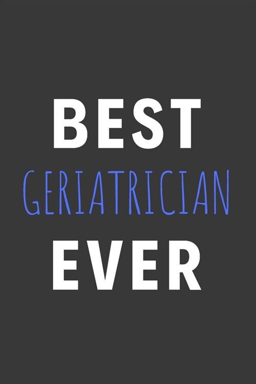 Best Geriatrician Ever: Inspirational Motivational Funny Gag Notebook Journal Composition Positive Energy 120 Lined Pages For Geriatricians (Paperback)