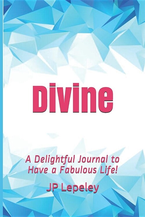 Divine: A Delightful Journal to Have a Fabulous Life! (Paperback)