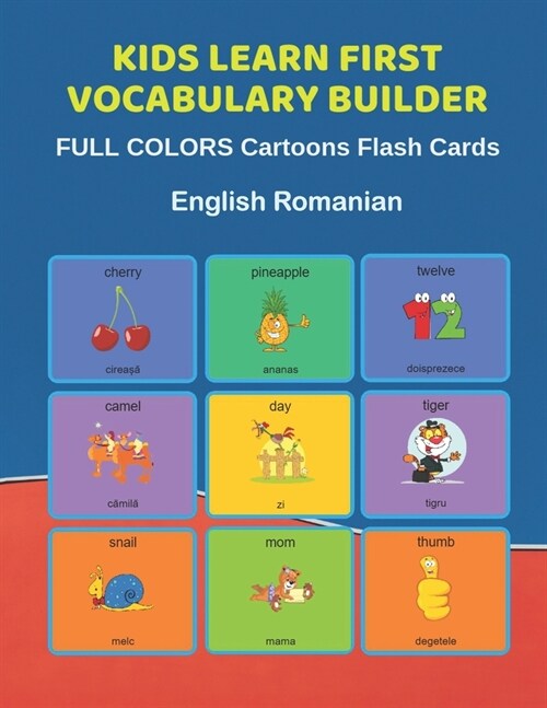 Kids Learn First Vocabulary Builder FULL COLORS Cartoons Flash Cards English Romanian: Easy Babies Basic frequency sight words dictionary COLORFUL pic (Paperback)