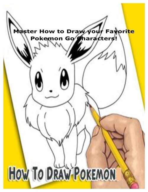 How to Draw Pokemon: Master How to Draw your Favorite Pokemon Go Characters! (Paperback)