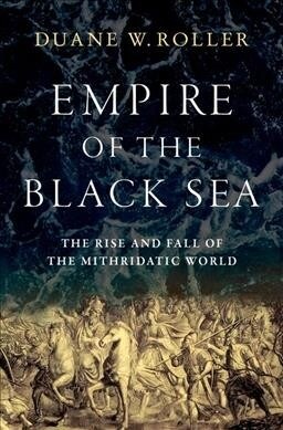 Empire of the Black Sea: The Rise and Fall of the Mithridatic World (Hardcover)