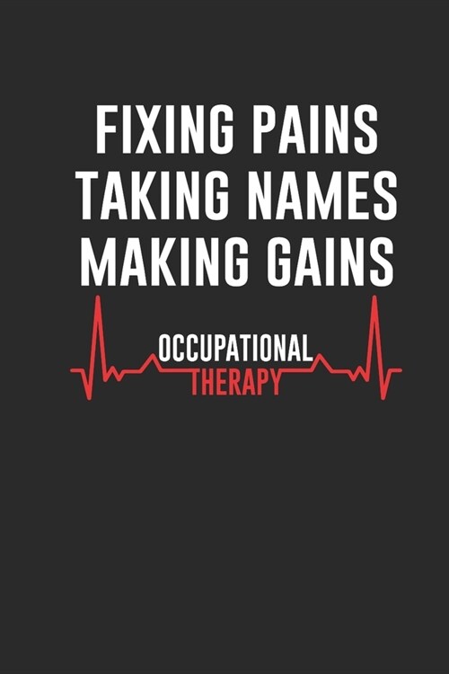 Fixing Pains Taking Names Making Gains: Blank Lined Notebook (6 x 9 - 120 pages) Occupational Therapists Notebook for Daily Journal, Diary, and Gift (Paperback)