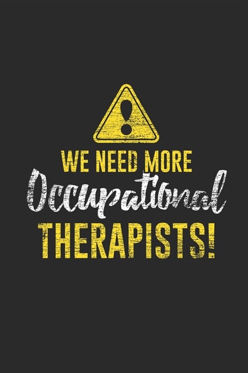 We Need More Occupational Therapist: Blank Lined Notebook (6 x 9 - 120 pages) Occupational Therapists Notebook for Daily Journal, Diary, and Gift (Paperback)