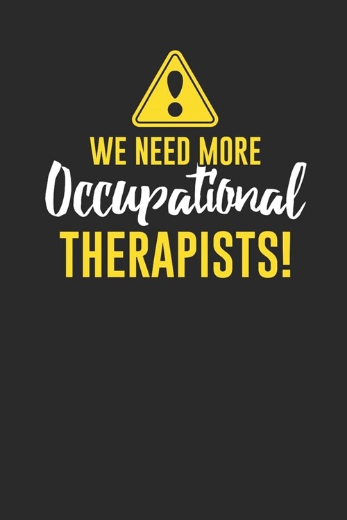 We Need More Occupational Therapist: Blank Lined Notebook (6 x 9 - 120 pages) Occupational Therapists Notebook for Daily Journal, Diary, and Gift (Paperback)