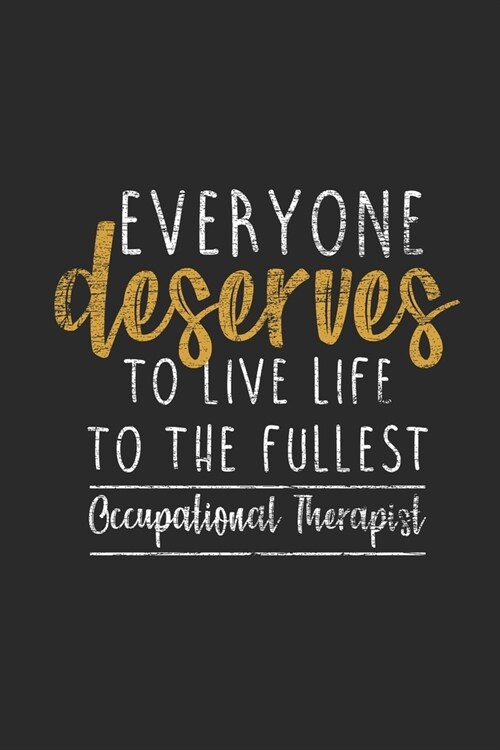 Everyone Deserves To Live Life To The Fullest: Dotted Bullet Notebook (6 x 9 - 120 pages) Occupational Therapists Notebook for Daily Journal, Diary, (Paperback)