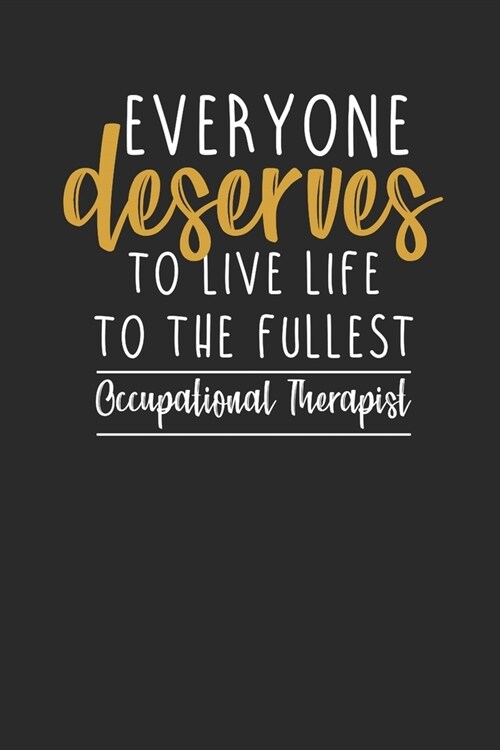 Everyone Deserves To Live Life To The Fullest: Dotted Bullet Notebook (6 x 9 - 120 pages) Occupational Therapists Notebook for Daily Journal, Diary, (Paperback)