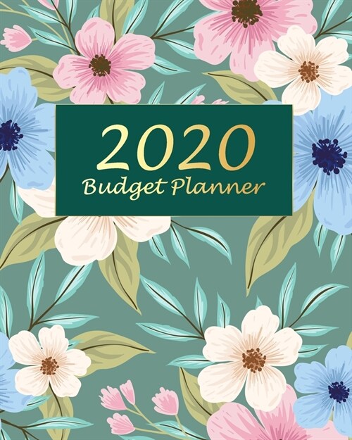 2020 Budget Planner: Green Flowers Weekly & Monthly Budget Planner, 12 Months Calendar Financial Expense Tracker, Monthly Bill Organizer 8 (Paperback)