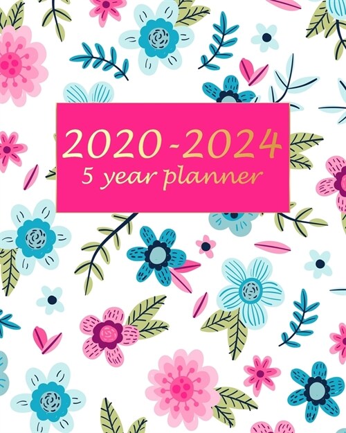 2020-2024 5 Year Planner: Beauty Flowers 5 year monthly planner Calendar Schedule Organizer (60 Months) For The Next Five Years With Holidays an (Paperback)