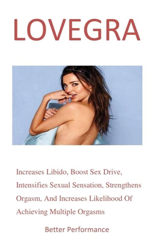 Better Performance: Boost Libido And Sex Drive For Sweet Sex And Sensational Lovemaking As Well As Achieving Multiple Orgasms (Paperback)