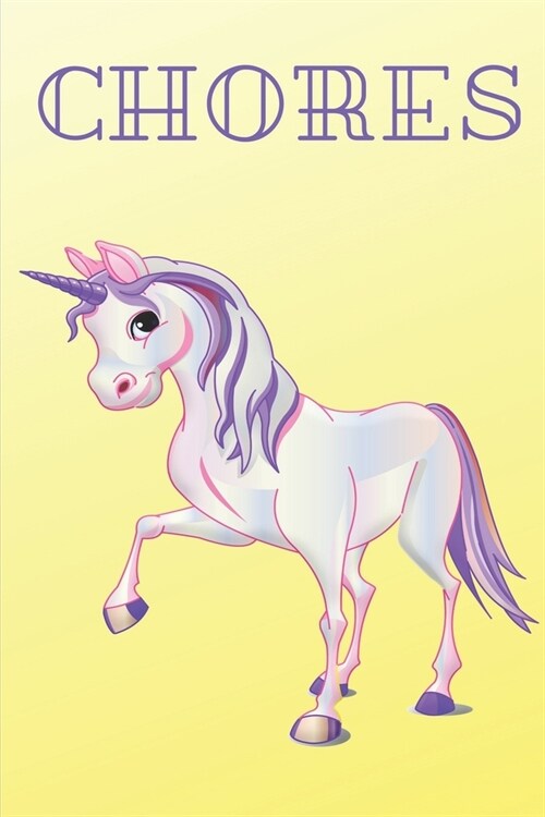 Chores: Unicorn Daily and Weekly Chore Chart Kids Responsibility Tracker 6x9 91 pages (Paperback)