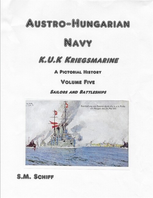 Austro-Hungarian Navy K.u.K Kriegsmarine A Pictorial History Volume Five: Sailors and Battleships (Paperback)
