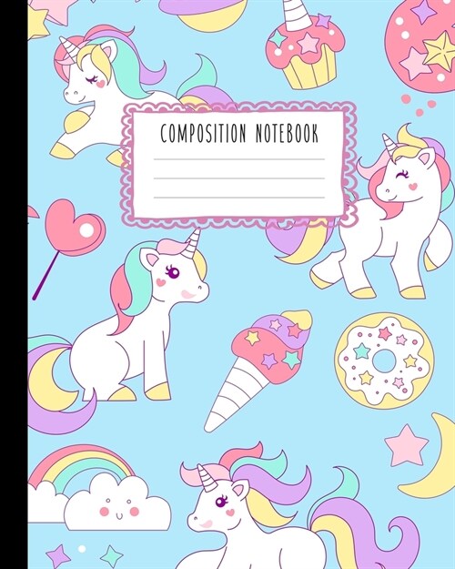 Composition Notebook: Cute Unicorns, Sweets, Rainbows, Clouds and Moons Journal for Girls, Kids, School, Students and Teachers (Wide Ruled 8 (Paperback)