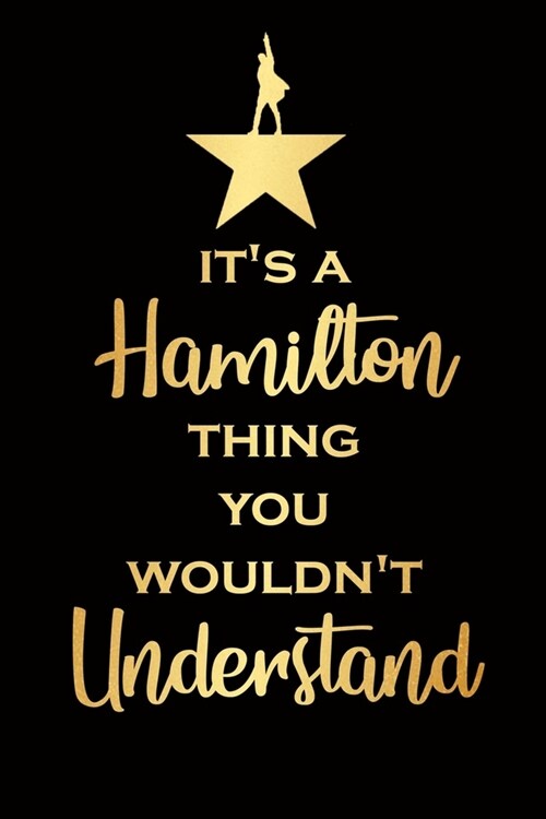 Its Hamilton thing you wouldnt understand-Hamilton Notebook: Blank lined book, Songbook Perfect for Student, Songwriting, Gifts, College Ruled Compo (Paperback)