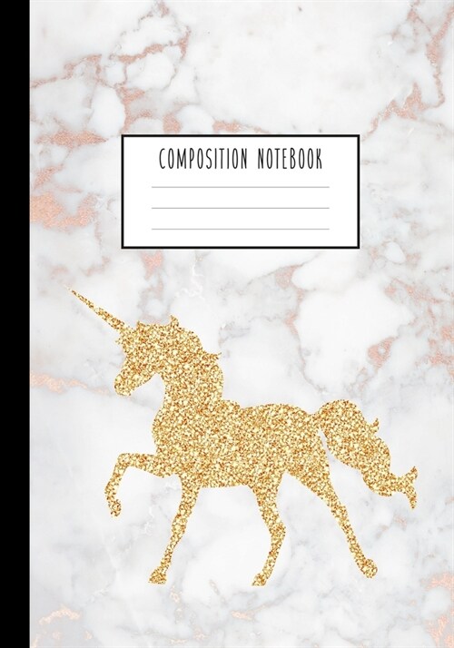 Composition Notebook: Gold Unicorn and Soft White Marble and Rose Gold Journal for Girls, Kids, School, Students and Teachers (Wide Ruled 7 (Paperback)