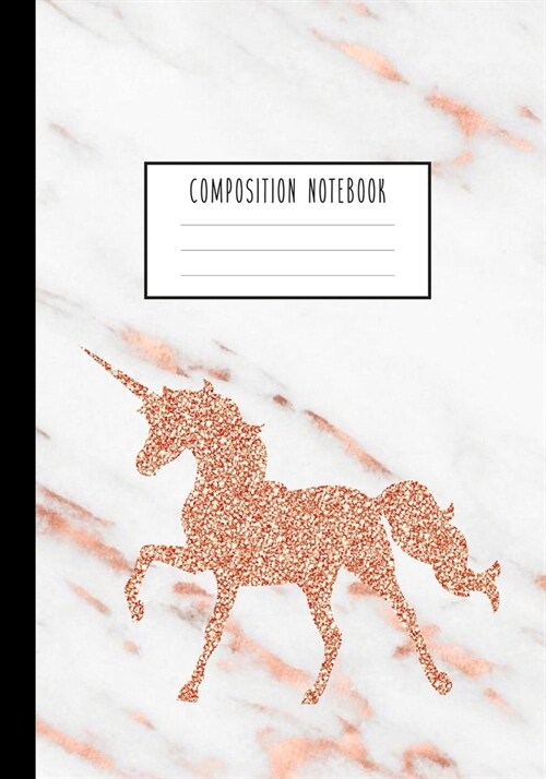 Composition Notebook: Rose Gold Unicorn White Grey Marble and Rose Gold Wide Ruled Line Pages, Writing Notes Journal for Girls, Kids, School (Paperback)
