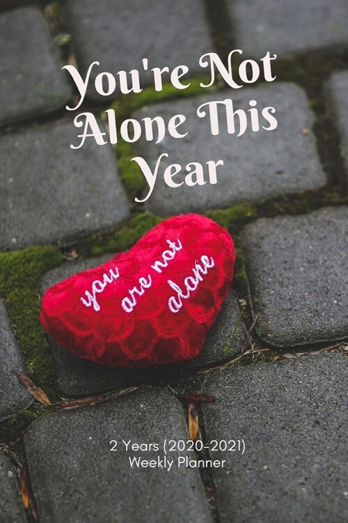 Youre Not Alone This Year: New 2 Years 2020 - 2021 Weekly Planners Finally Here - Give You a Week on Each Page - With 108 pages of 2 Year Long Pl (Paperback)