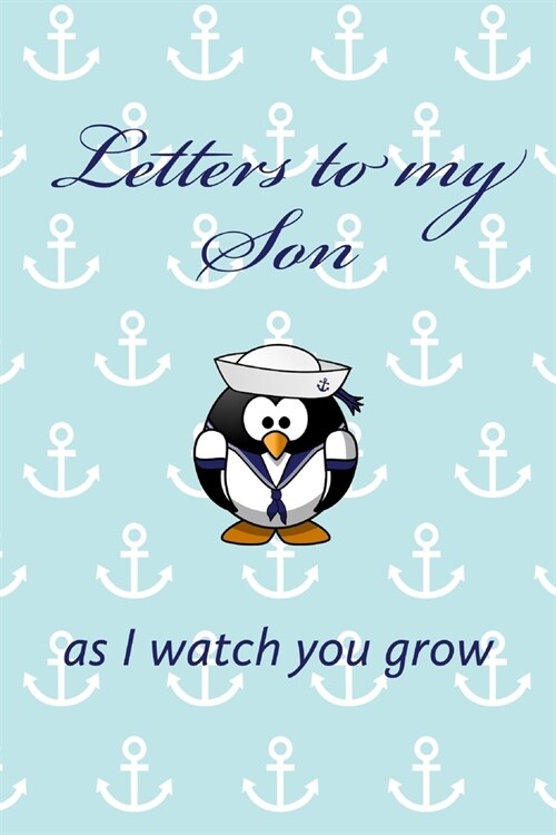 Letters To My Son, As I Watch You Grow: Specialty Keepsake Journal Notebook For Passing On Memories, Love, And Letters To Your Son (Paperback)