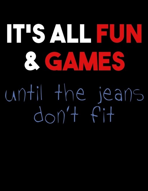 Its All Fun & Games Until The Jeans Dont Fit: The Perfect 2020 Weight Loss Planner to Organize Your Year (Paperback)