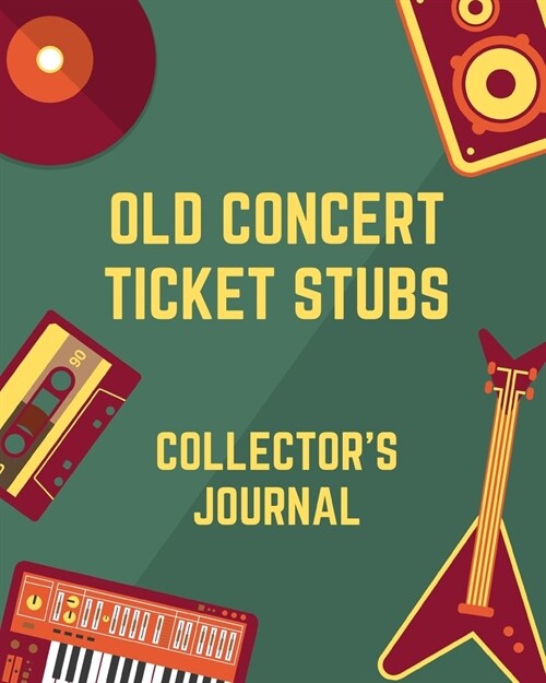 Old Concert Ticket Stubs Collectors Journal: Ticket Stub Diary Collection - Ticket Date - Details of The Tickets - Purchased/Found From - History Beh (Paperback)