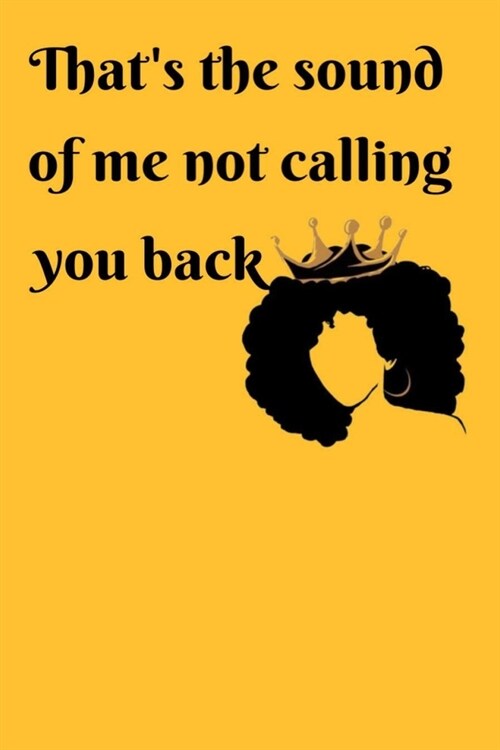 Thats the sound of me not calling you back: Lined Notebook, 110 Pages -Fun and Inspirational Quote on Yellow Matte Soft Cover, 6X9 Journal (Paperback)