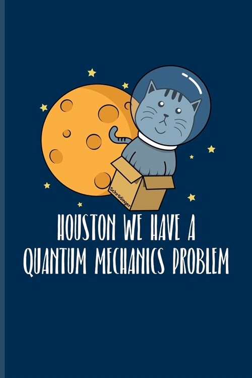 Houston We Have A Quantum Mechanics Problem: Quantum Physics Journal - Notebook - Workbook For Cosmology, Science, Physics, Moon Landing, Rocket & Spa (Paperback)