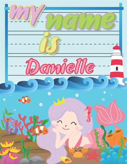 My Name is Danielle: Personalized Primary Tracing Book / Learning How to Write Their Name / Practice Paper Designed for Kids in Preschool a (Paperback)