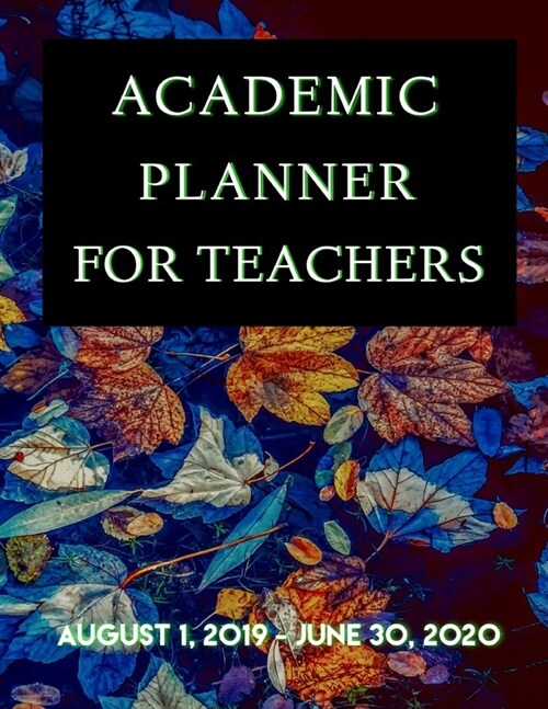 Academic Planner for Teachers: August 1, 2019 - June 30, 2020 (Paperback)