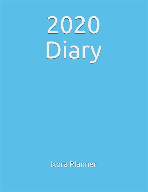 2020 Diary: Yearly Monthly Daily Planner and Organizer, Notebook, Logbook Date week Month clearly mentioned in each page January 2 (Paperback)