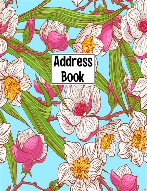 Address Book: Cute Blue Magnolia Narcissus Flowers Cover Address Book with Alphabetical Organizer, Names, Addresses, Birthday, Phone (Paperback)