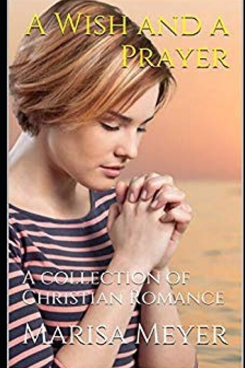 A Wish and a Prayer: A collection of Christian Romance (Paperback)