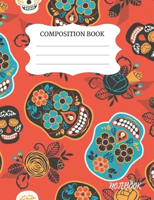 Ruled Notebook: Day Of The Dead, Sugar Skulls Composition Book, Notebook, Journal, Diary, Paperback, Planner, Composition Book. Colleg (Paperback)