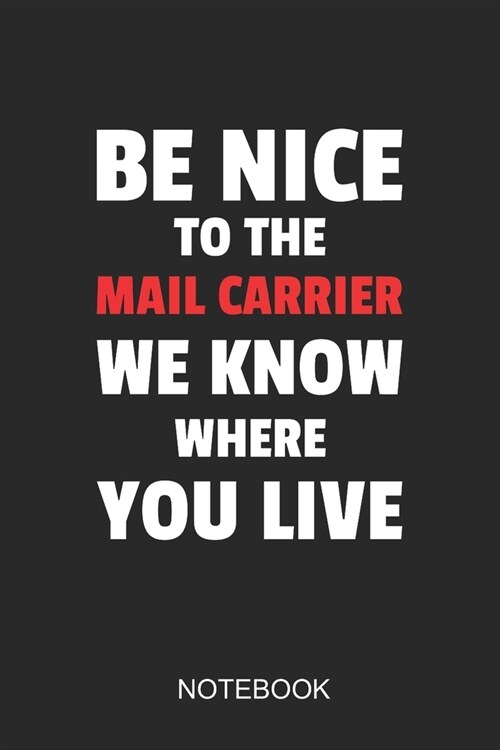 Be Nice To The Mail Carrier We Know Where You Live Notebook: 6x9 110 Pages Dot-Grid Mail Carrier Journal for Mailmen (Paperback)